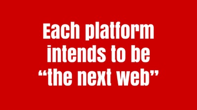 Each Platform intends to be the next web