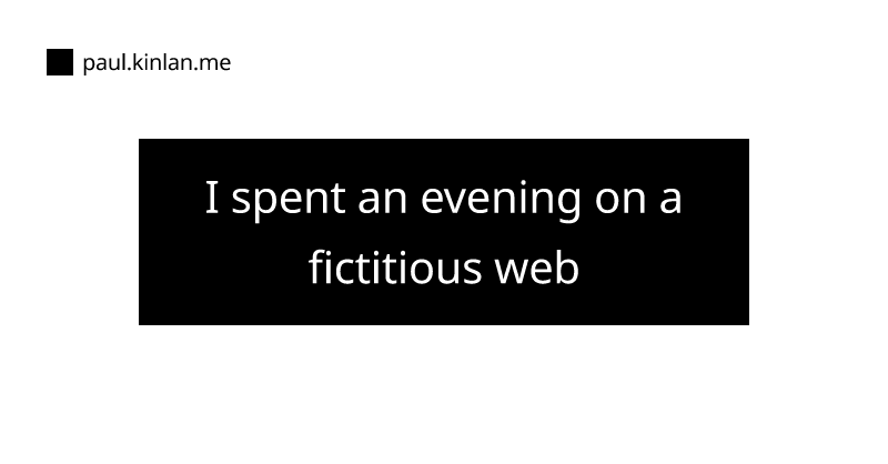 I spent an evening on a fictitious web