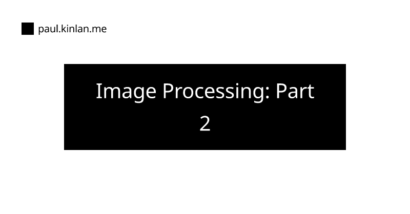 Image Processing: Part 2 | Modern Web Development with Chrome