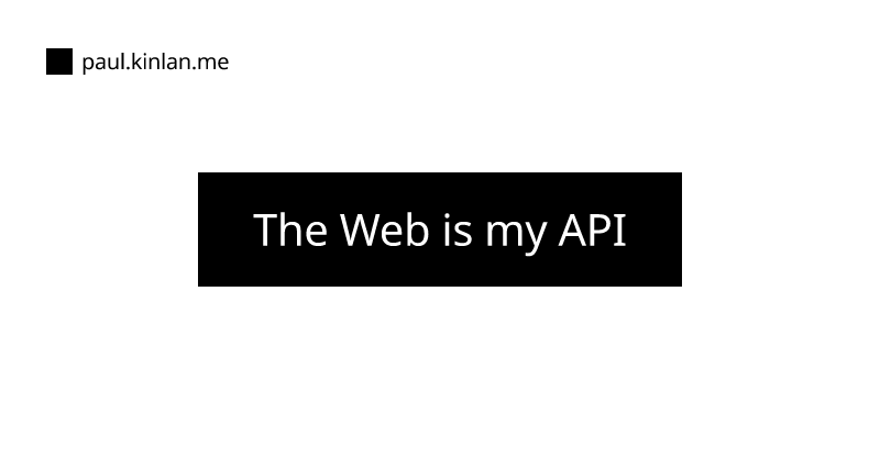 The Web is my API | Modern Web Development with Chrome
