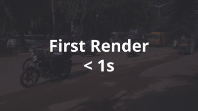 First Render < 1s...