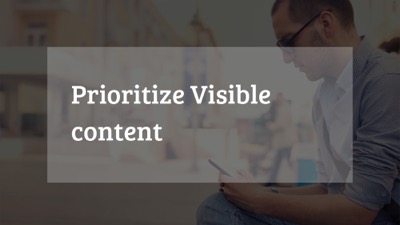 Prioritze visible content