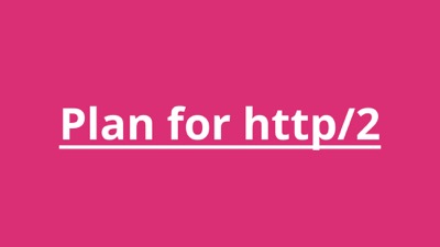 Plan for HTTP/2