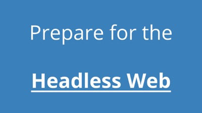 Finally, prepare for the headless web