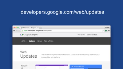 Learn about the latest developments on the web and Chrome