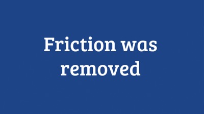 Friction was removed